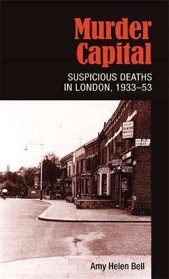 Murder Capital: Suspicious Deaths in London, 1933-53 (Hardback)