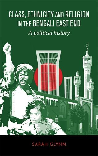 Class, Ethnicity and Religion in the Bengali East End: A Political History (Hardback)