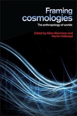 Framing Cosmologies: The Anthropology of Worlds (Hardback)