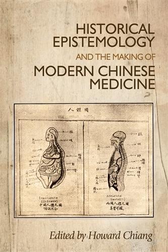 Historical Epistemology and the Making of Modern Chinese Medicine (Hardback)
