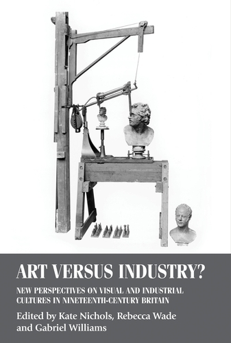 Art versus Industry?: New Perspectives on Visual and Industrial Cultures in Nineteenth-Century Britain - Studies in Design and Material Culture (Hardback)