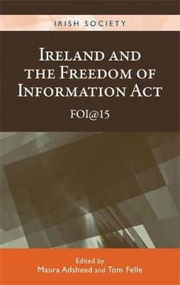 Ireland and the Freedom of Information Act: Foi@15 - Irish Society (Hardback)