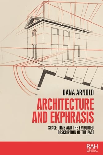 Architecture and Ekphrasis: Space, Time and the Embodied Description of the Past - Rethinking Art's Histories (Hardback)