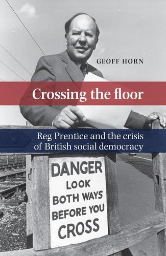 Crossing the Floor: Reg Prentice and the Crisis of British Social Democracy (Paperback)