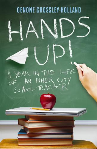 Hands Up!: A Year in the Life of an Inner City School Teacher (Paperback)