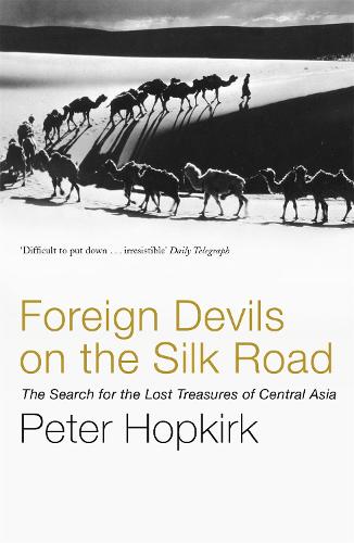 Foreign Devils on the Silk Road - Peter Hopkirk