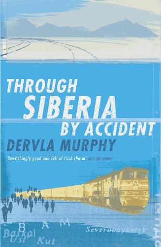Through Siberia by Accident - Dervla Murphy
