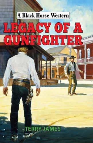 Legacy of a Gunfighter - A Black Horse Western (Hardback)