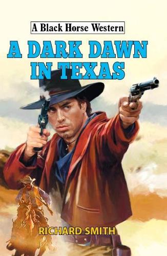 A Dark Dawn in Texas - A Black Horse Western (Hardback)