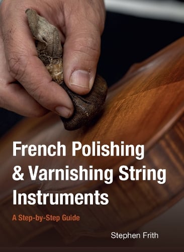 Stephen Frith French Polishing & Varnishing String Instruments