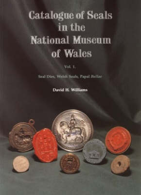 Catalogue of Seals in the National Museum of Wales: Seal Dies Welsh Seals, Papal Bullae pt. 1 (Paperback)