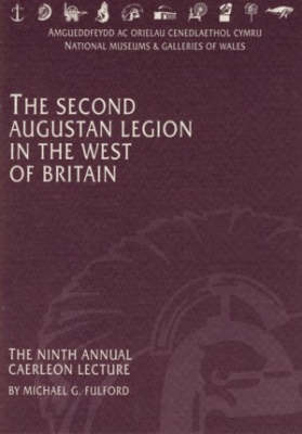 The Second Augustan Legion in the West of Britain: The Ninth Annual Caerleon Lecture - Annual Caerleon Lecture S. (Paperback)