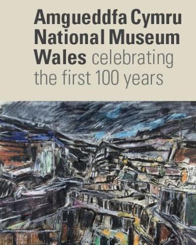 National Museum Wales: Celebrating the First 100 Years (Paperback)