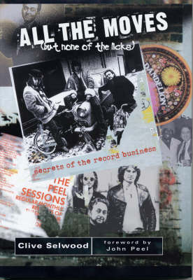 All the Moves (but None of the Licks): Secrets of the Record Business (Hardback)