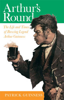 Arthur's Round: The Life and Times of Arthur Guinness (Paperback)