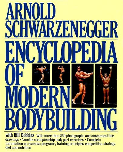 Encyclopedia of Modern Bodybuilding - Arnold Schwarzenegger