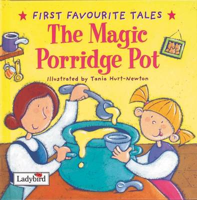 The Magic Porridge Pot: Based on a Traditional Folk Tale - First Favourite Tales (Hardback)