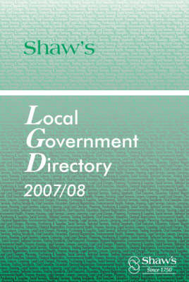Shaw's Local Government Directory 2007/08 - Shaw's Local Government Directory (Paperback)