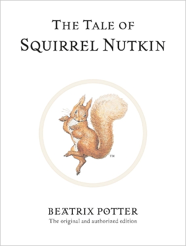 The Tale of Squirrel Nutkin: The original and authorized edition - Beatrix  Potter Originals (Hardback)