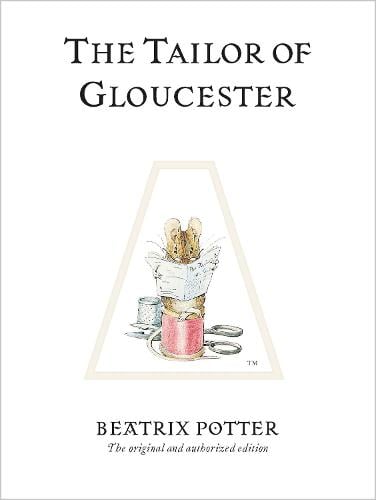 The Tailor of Gloucester: The original and authorized edition - Beatrix Potter Originals (Hardback)