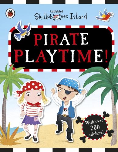 Pirate Playtime! A Ladybird Skullabones Island Sticker book (Paperback)