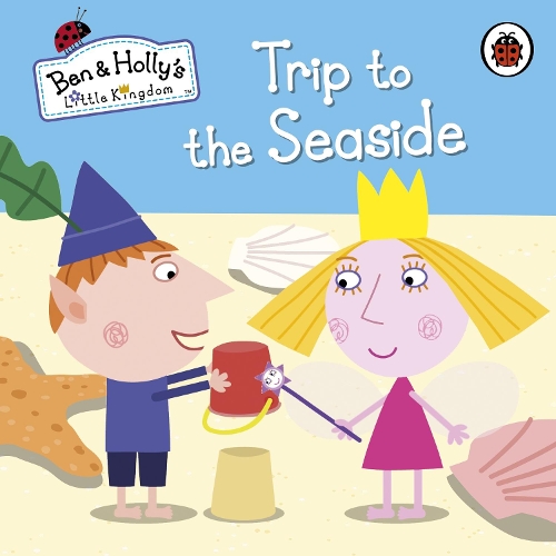Ben and Holly's Little Kingdom: Trip to the Seaside - Ben & Holly's Little Kingdom (Board book)