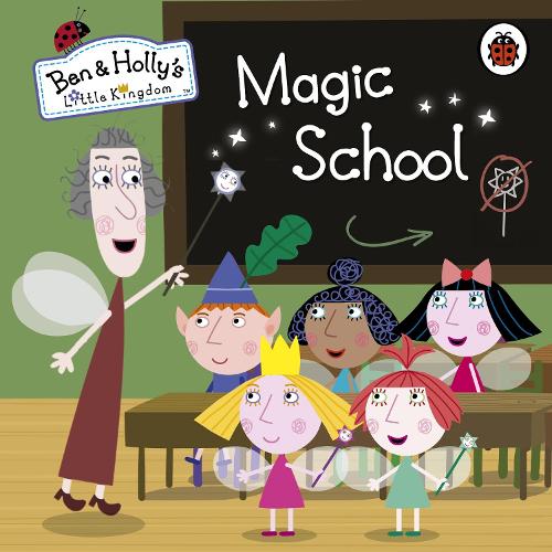 Ben and Holly's Little Kingdom: Magic School - Ben & Holly's Little Kingdom (Board book)
