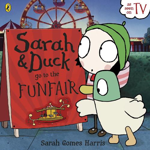 Sarah and Duck Go to the Funfair - Sarah and Duck (Paperback)