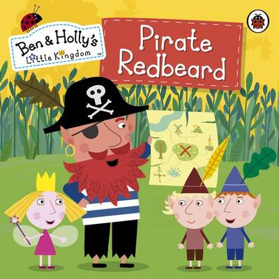 Ben and Holly's Little Kingdom: Pirate Redbeard - Ben & Holly's Little Kingdom (Paperback)