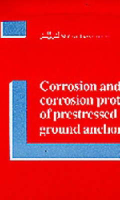 Corrosion and Corrosion Protection of Prestressed Ground Anchorages (Paperback)