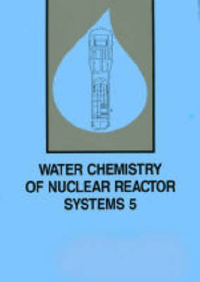 Water Chemistry of Nuclear Reactor Systems: v. 5: International Conference Proceedings (Paperback)