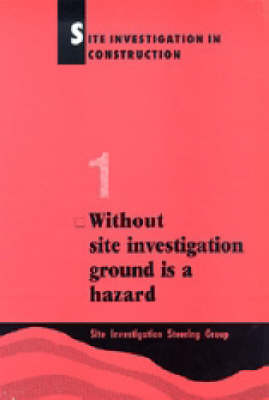 Site Investigation in Construction Part 1: Without Site Investigation Ground is a Hazard (Paperback)