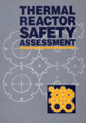 Thermal Reactor Safety Assessment: Proceedings of the Conference Organized by the British Nuclear Energy Society, Held at Manchester on 23-26 May, 1994 (Paperback)
