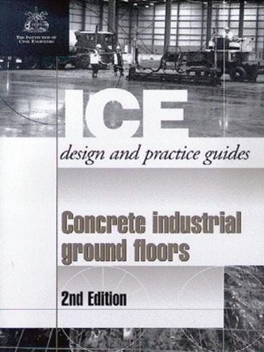 Concrete Industrial Ground Floors, Second edition (ICE Design and Practice Guides) (Paperback)