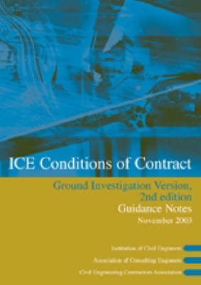 ICE Conditions of Contract Ground Investigation Version: Guidance Notes: Guidance Notes (Paperback)