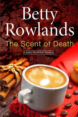 The Scent of Death - a Sukey Reyholds British Police Procedural - A Sukey Reynolds Mystery 13 (Hardback)