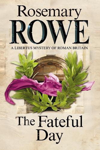 The Fateful Day: A Mystery Set in Roman Britain - A Libertus Mystery of Roman Britain 15 (Hardback)