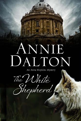 The White Shepherd: A dog mystery set in Oxford - An Anna Hopkins Mystery 1 (Hardback)