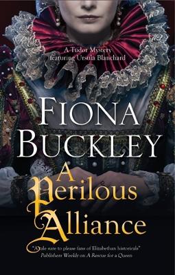 A Perilous Alliance: A Tudor Mystery - An Ursula Blanchard Elizabethan Mystery 13 (Hardback)