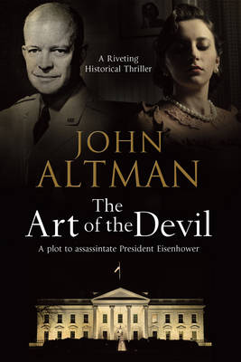 The Art of the Devil: A Plot to Assassinate President Eisenhower (Hardback)