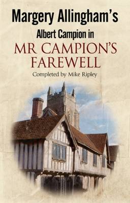 Margery Allingham's Mr Campion's Farewell: The Return of Albert Campion Completed by Mike Ripley (Hardback)