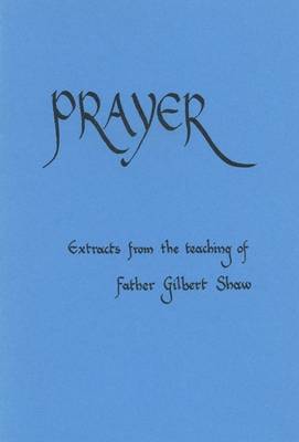 Prayer: Extracts from the Teaching of Father Gilbert Shaw - Fairacres Publication No 8 (Paperback)