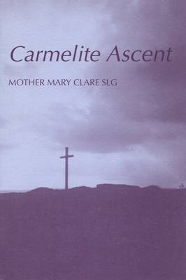Carmelite Ascent: Introduction to St.Teresa and St.John of the Cross - Fairacres Publications No 33 (Paperback)
