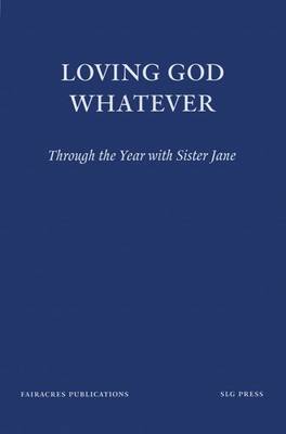 Loving God Whatever: Through the Year with Sister Jane (Paperback)