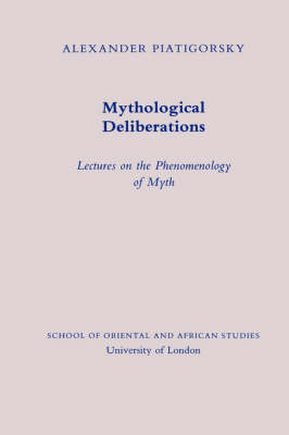 Mythological Deliberations: Lectures on the Phenomenology of Myth - Jordan Lectures in Comparative Religion v.15 (Paperback)