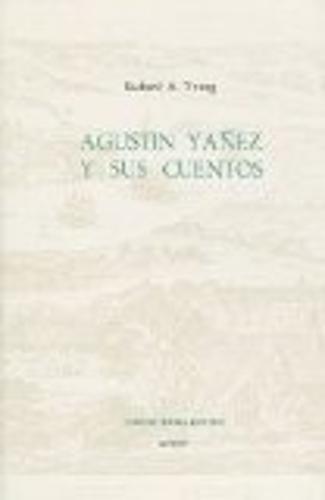 Agustin Yanez y Sus Cuentos - Coleccion Tamesis: Serie A, Monografias v. 68 (Hardback)