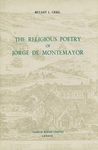 The Religious Poetry of Jorge de Montemayor - Coleccion Tamesis: Serie A, Monografias v. 78 (Hardback)