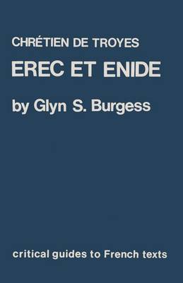 Chretien de Troyes: "Erec et Enide" - Critical Guides to French Texts S. 32 (Paperback)