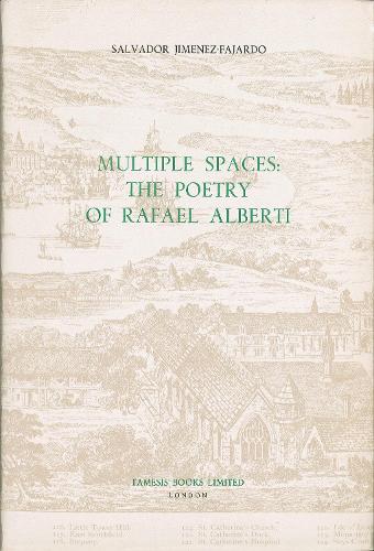 Multiple Spaces: The Poetry of Rafael Alberti - Coleccion Tamesis: Serie A, Monografias v. 106 (Hardback)