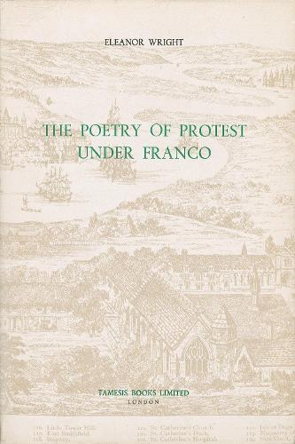 The Poetry of Protest under Franco - Coleccion Tamesis: Serie A, Monografias v. 89 (Hardback)